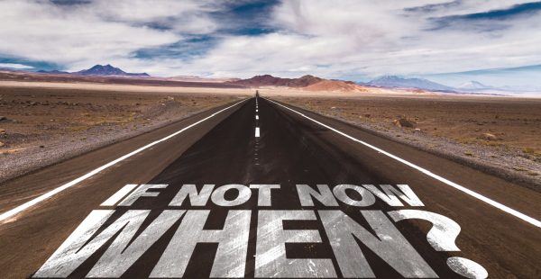If not now when
